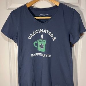 Life is Good T-Shirt Vaccinated & Caffeinated
